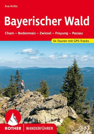 Krötz, Eva. Bayerischer Wald - Cham - Bodenmais - Zwiesel - Freyung - Passau. 54 Touren mit GPS-Tracks. Bergverlag Rother, 2022.