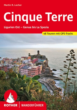 Locher, Martin R.. Cinque Terre - Ligurien Ost - Genua bis La Spezia. 48 Touren. Mit GPS-Daten. Bergverlag Rother, 2022.