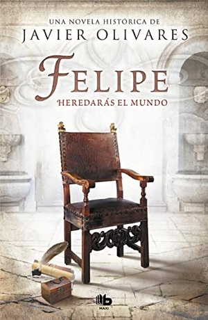 Olivares, Javier. Felipe. B de Bolsillo (Ediciones B), 2018.