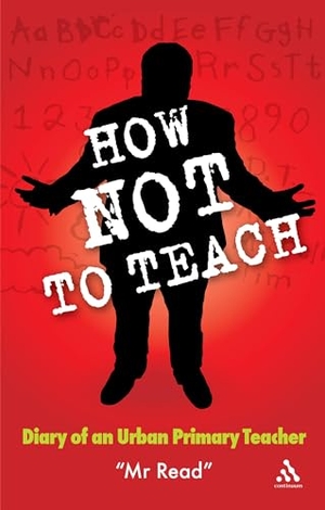 Read. How Not to Teach - Diary of an Urban Primary Teacher. Bloomsbury Publishing PLC, 2006.