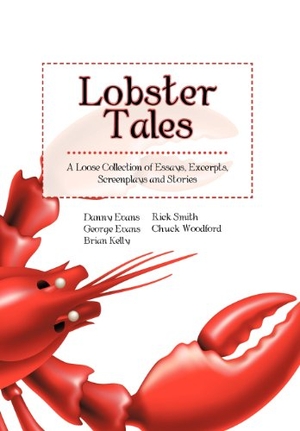 Evans, George / The Loose Lobsters. Lobster Tales - A Loose Collection of Essays, Excerpts, Screenplays and Stories. Xlibris, 2013.