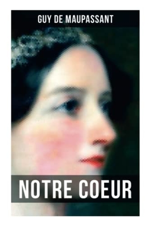Maupassant, Guy de. Notre Coeur - (A Woman's Pastime). OK Publishing, 2022.