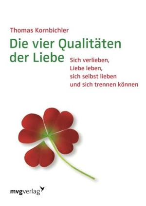 Kornbichler, Thomas. Die vier Qualitäten der Liebe - Sich verlieben, Liebe leben, sich selbst lieben und sich trennen können. mvg, 2007.