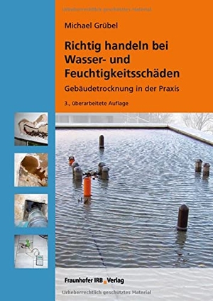 Grübel, Michael. Richtig handeln bei Wasser- und Feuchtigkeitsschäden - Gebäudetrocknung in der Praxis. Fraunhofer Irb Stuttgart, 2021.