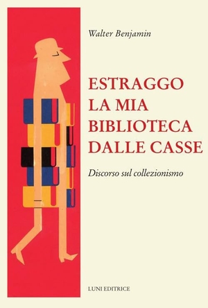 Benjamin, Walter. Estraggo la mia biblioteca dalle casse. Discorso sul collezionismo. , 2023.