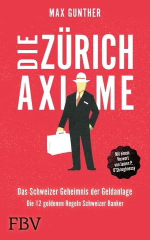 Gunther, Max. Die Zürich Axiome - Das Schweizer Geheimnis der Geldanlage - Die 12 goldenen Regeln Schweizer Banker. Finanzbuch Verlag, 2021.