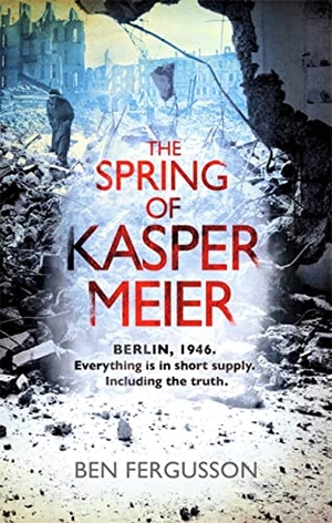 Fergusson, Ben. The Spring of Kasper Meier. Little, Brown Book Group, 2015.