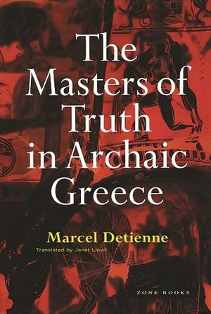 Detienne, Marcel. The Masters of Truth in Archaic Greece. Zone Books, 1999.