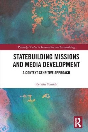 Tomiak, Kerstin. Statebuilding Missions and Media Development - A Context-Sensitive Approach. Taylor & Francis Ltd, 2023.