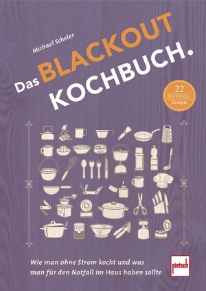 Scheler, Michael. Das Blackout-Kochbuch - Wie man ohne Strom kocht und was man für den Notfall im Haus haben sollte. Motorbuch Verlag, 2023.