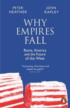 Rapley, John / Peter Heather. Why Empires Fall - Rome, America and the Future of the West. Penguin Books Ltd (UK), 2024.