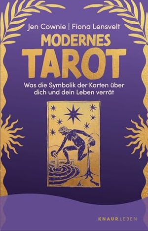 Cownie, Jen / Fiona Lensvelt. Modernes Tarot - Was die Symbolik der Karten über dich und dein Leben verrät | Mit Abbildungen aller 78 Tarotkarten sowie einzelner Legesysteme. Droemer Knaur, 2023.
