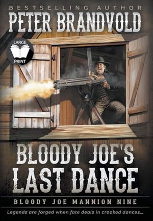 Brandvold, Peter. Bloody Joe's Last Dance - Classic Western Series. Wolfpack Publishing LLC, 2024.