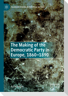 The Making of the Democratic Party in Europe, 1860¿1890