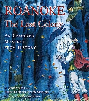 Yolen, Jane / Heidi E Y Stemple. Roanoke, the Lost Colony - An Unsolved Mystery from History. Simon & Schuster Books for Young Readers, 2003.