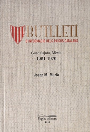 Diversos. Butlletí d'informació dels Països Catalans : Guadalajara, Mèxic 1961-1976. Pagès Editors, S.L., 2013.