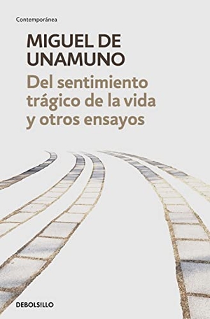 Unamuno, Miguel De. Del sentimiento trágico de la vida y otros ensayos : Vida de don Quijote y Sancho ; Del sentimiento trágico de la vida ; La agonía del cristianismo. Debolsillo, 2020.