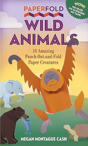 Cash, Megan Montague. Paperfold Wild Animals - 10 Amazing Punch-Out-and-Fold Paper Creatures. Workman Publishing, 2023.