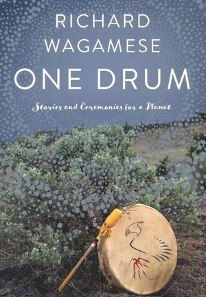 Wagamese, Richard. One Drum - Stories and Ceremonies for a Planet. Douglas & McIntyre Publishing Group, 2020.