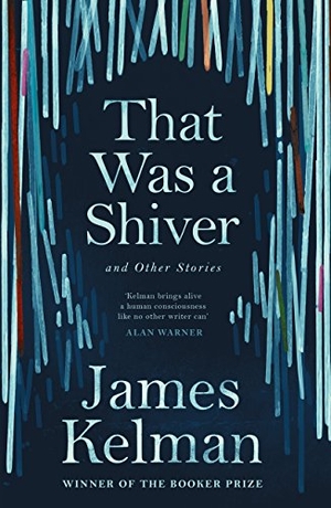 Kelman, James. That Was a Shiver, and Other Stories. Canongate Books, 2018.