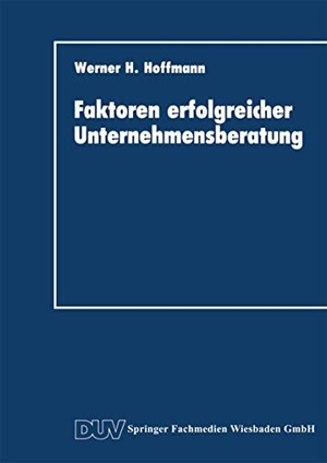 Hoffmann, Werner H.. Faktoren erfolgreicher Unternehmensberatung. Deutscher Universitätsverlag, 1991.
