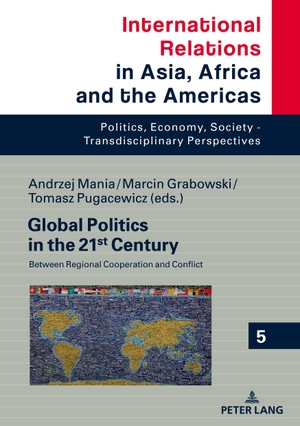 Pugacewicz, Tomasz / Marcin Grabowski et al (Hrsg.). Global Politics in the 21st Century - Between Regional Cooperation and Conflict. Peter Lang, 2019.