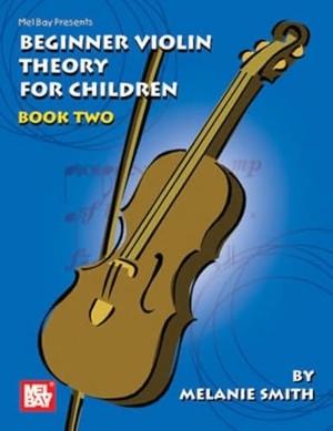 Smith, Melanie. Mel Bay Presents Beginner Violin Theory for Children, Book 2. Mel Bay Publications, 2006.