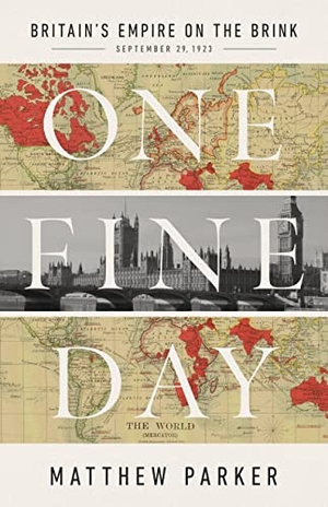 Parker, Matthew. One Fine Day - Britain's Empire on the Brink. PublicAffairs, 2023.