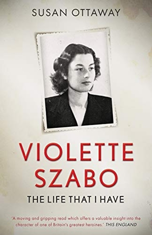 Ottaway, Susan. Violette Szabo - The life that I have. Lume Books, 2020.