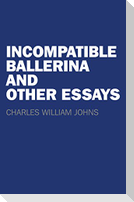 Incompatible Ballerina and Other Essays