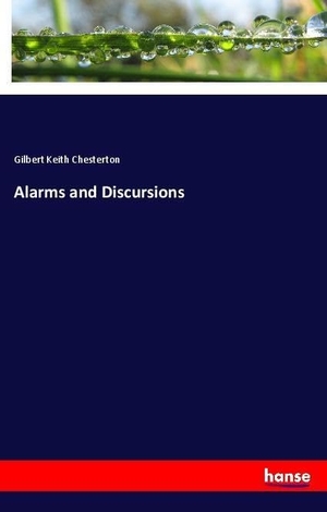 Chesterton, Gilbert Keith. Alarms and Discursions. hansebooks, 2018.