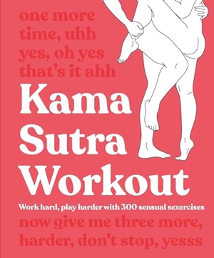 Dk. Kama Sutra Workout - Work Hard, Play Harder with 300 Sensual Sexercises. DK Publishing (Dorling Kindersley), 2022.