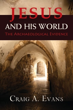 Evans, Craig A. Jesus and His World - The Archaeological Evidence. Presbyterian Publishing Corporation, 2012.
