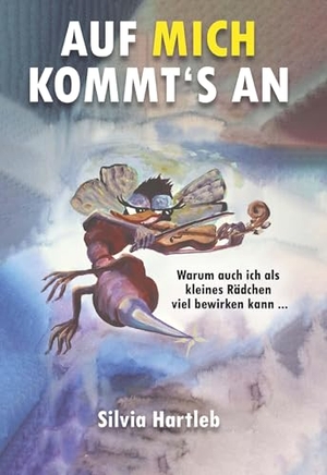 Hartleb, Silvia. Auf mich kommt's an - Warum auch ich als kleines Rädchen viel bewirken kann. Buchschmiede, 2025.