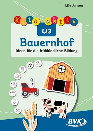 Jansen, Lilly. Kita aktiv U3 Bauernhof - Ideen für die frühkindliche Bildung. Buch Verlag Kempen, 2024.