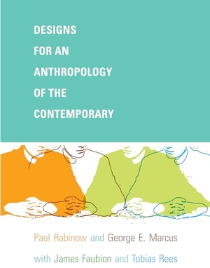 Rabinow, Paul / Marcus, George E et al. Designs for an Anthropology of the Contemporary. Duke University Press, 2008.