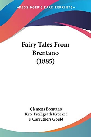 Brentano, Clemens. Fairy Tales From Brentano (1885). Kessinger Publishing, LLC, 2009.