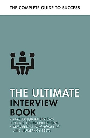 Straw, Alison / Hancock, Jonathan et al. The Ultimate Interview Book - Tackle Tough Interview Questions, Succeed at Numeracy Tests, Get That Job. John Murray Press, 2023.