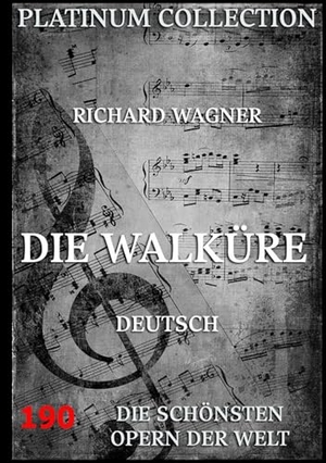 Wagner, Richard. Die Walküre - Libretto und Entstehungsgeschichte. Jazzybee Verlag, 2016.