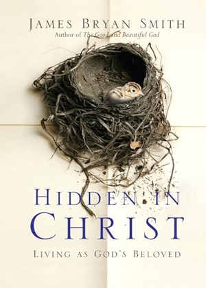 Smith, James Bryan. Hidden in Christ - Living as God's Beloved. InterVarsity Press, 2019.