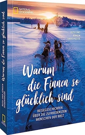 Haberhauer, Ruth / Jürgen Haberhauer. Warum die Finnen so glücklich sind - Reisegeschichten über die zufriedensten Menschen der Welt. NG Buchverlag GmbH, 2023.