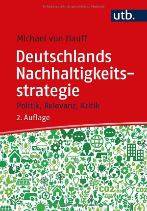 Hauff, Michael Von / Schulz, Robin et al. Deutschlands Nachhaltigkeitsstrategie - Politik, Relevanz, Kritik. UTB GmbH, 2026.