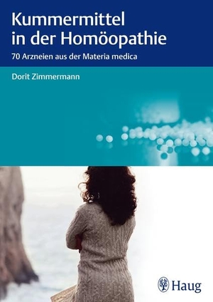 Zimmermann, Dorit. Kummermittel in der Homöopathie - 70 Arzneien aus der Materia medica. Karl Haug, 2015.