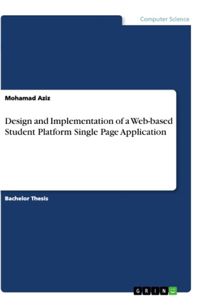 Aziz, Mohamad. Design and Implementation of a Web-based Student Platform Single Page Application. GRIN Verlag, 2020.