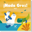 ¡Nada groz!