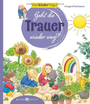 Partmann, Irmgard. Geht die Trauer wieder weg? - Was Kinder fragen. Den Kindern erklärt/erzählt 66. Butzon & Bercker, 2026.