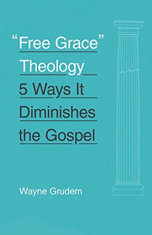 Grudem, Wayne. Free Grace Theology - 5 Ways It Diminishes the Gospel. Crossway, 2016.
