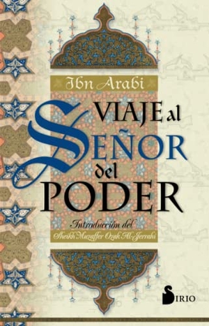 Ibn °Arabi, Muhyi L-Din / Ibn Arabi. Viaje al señor del poder. Editorial Sirio, 1986.