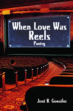 Gonzales. When Love Was Reels: Poetry. Arte Publico Press, 2017.