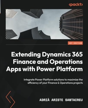 Santacreu, Adrià Ariste. Extending Dynamics 365 Finance and Operations Apps with Power Platform - Integrate Power Platform solutions to maximize the efficiency of your Finance & Operations projects. Packt Publishing, 2024.